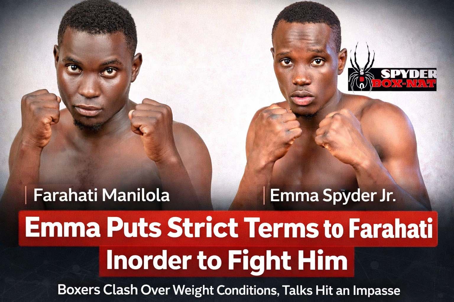 Weight Dispute Erupts as Emma Spyder Jr. Lays Down Conditions for Farahati Clash